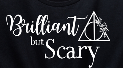 Brilliant but Scary Shirt